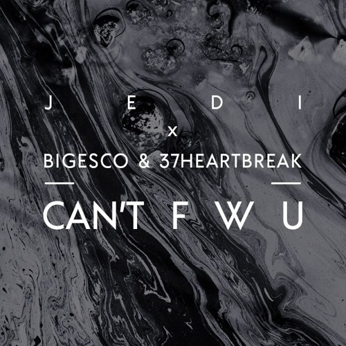 JEDI – Can’t F W U (feat. BigFuckinEscx & 37HeartBreak)